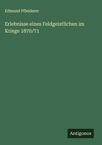 Produktbild: Erlebnisse eines Feldgeistlichen im Kriege 1870/71