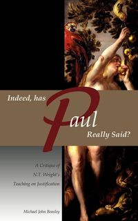 Produktbild: Indeed, has Paul Really Said? - A Critique of N.T. Wright's Teaching on Justification