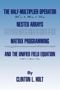 Produktbild: The Half-Multiplier Operator, Nested Arrays, Matrix Programming, and the Unifield Equation
