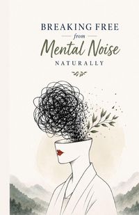 Produktbild: Breaking Free from Mental Noise Naturally