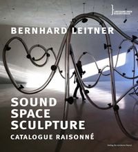 Produktbild: Bernhard Leitner. Sound Space Sculpture. Catalogue raisonn&eacute;