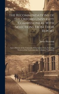 Produktbild: The Recommendations of the Oxford University Commissioners, With Selections From Their Report: And a History of the University Subscription Tests, Inc