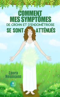 Produktbild: Comment mes sympt&ocirc;mes de Crohn et d'endom&eacute;triose se sont att&eacute;nu&eacute;s