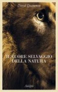 Produktbild: Il cuore selvaggio della natura. Dispacci dalle terre della meraviglia, del pericolo e della speranza