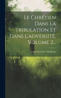 Produktbild: Le Chr&eacute;tien Dans La Tribulation Et Dans L'adversit&eacute;, Volume 2...
