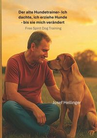 Produktbild: Der alte Hundetrainer Ich dachte, ich erziehe Hunde &ndash; bis sie mich ver&auml;nderten