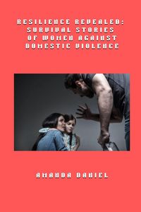 Produktbild: Resilience Revealed - Survival Stories of Women Against Domestic Violence