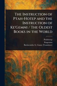 Produktbild: The Instruction of Ptah-Hotep and the Instruction of Ke'Gemni / The Oldest Books in the World