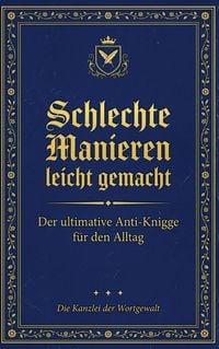 Produktbild: Schlechte Manieren, leicht gemacht: Der ultimative Anti-Knigge f&uuml;r den Alltag