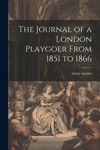 Produktbild: The Journal of a London Playgoer From 1851 to 1866