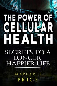 Produktbild: The Power of Cellular Health: Secrets to a Longer, Happier Life