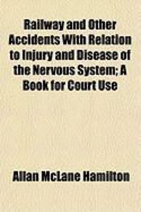 Produktbild: Railway and Other Accidents with Relation to Injury and Disease of the Nervous System; A Book for Court Use