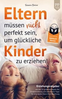 Produktbild: Eltern m&uuml;ssen nicht perfekt sein, um gl&uuml;ckliche Kinder zu erziehen!