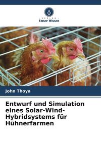 Produktbild: Entwurf und Simulation eines Solar-Wind-Hybridsystems f&uuml;r H&uuml;hnerfarmen