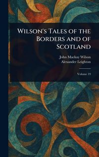 Produktbild: Wilson's Tales of the Borders and of Scotland