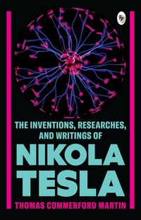 Produktbild: The Inventions, Researches, and Writings of Nikola Tesla