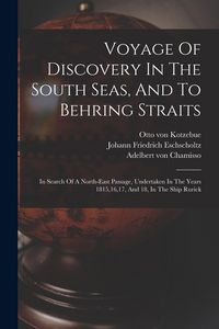 Produktbild: Voyage Of Discovery In The South Seas, And To Behring Straits: In Search Of A North-east Passage, Undertaken In The Years 1815,16,17, And 18, In The S