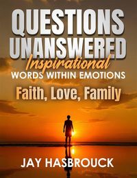 Produktbild: Questions Unanswered: Inspirational Words Within Emotions, Faith, Love, Family