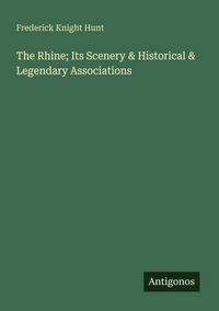 Produktbild: The Rhine; Its Scenery & Historical & Legendary Associations