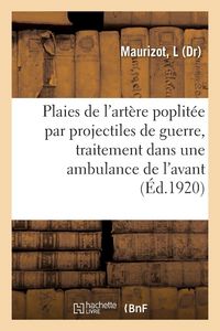 Produktbild: Plaies de l'art&egrave;re poplit&eacute;e par projectiles de guerre, traitement dans une ambulance de l'avant