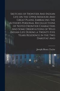 Produktbild: Sketches of Frontier And Indian Life on the Upper Missouri And Great Plains. Embracing the Author's Personal Recollections of Noted Frontier Character
