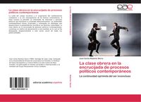 Produktbild: La clase obrera en la encrucijada de procesos pol&iacute;ticos contempor&aacute;neos