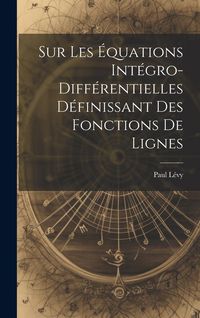 Produktbild: Sur Les &Eacute;quations Int&eacute;gro-Diff&eacute;rentielles D&eacute;finissant des Fonctions de Lignes