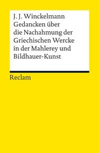 Produktbild: Gedancken &uuml;ber die Nachahmung der Griechischen Wercke in der Mahlerey und Bildhauer-Kunst. Sendschreiben. Erl&auml;uterung