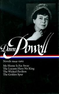 Produktbild: Dawn Powell Novels, 1944-1962: My Home is Far Away, the Locusts Have No King, the Wicked Pavilion, the Golden Spur