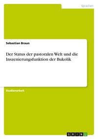 Produktbild: Der Status der pastoralen Welt und die Inszenierungsfunktion der Bukolik