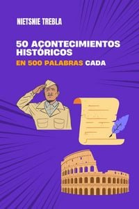 Produktbild: 50 acontecimientos hist&oacute;ricos en 500 palabras cada