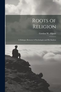 Produktbild: Roots of Religion: A Dialogue Between A Psychologist and his Student
