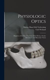 Produktbild: Physiologic Optics: Dioptrics of the eye, Functions of the Retina, Ocular Movements and Binocular Vision