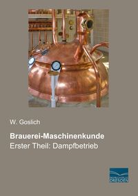 Bild vom Artikel Brauerei-Maschinenkunde vom Autor W. Goslich
