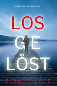Produktbild: Losgel&ouml;st (Ein Cora Shields Thriller - Band 1)