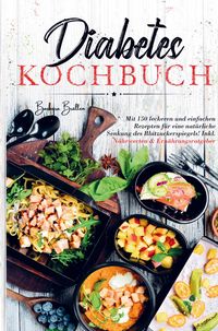 Produktbild: Diabetes Kochbuch f&uuml;r eine nat&uuml;rliche Senkung des Blutzuckerspiegels!