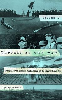 Produktbild: Threads of The War, Volume I: Personal Truth Inspired Flash-Fiction of The 20th Century's War