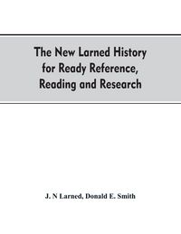 Produktbild: The new Larned History for ready reference, reading and research; the actual words of the world's best historians, biographers and specialists