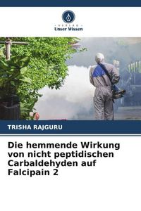 Produktbild: Die hemmende Wirkung von nicht peptidischen Carbaldehyden auf Falcipain 2