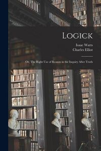 Produktbild: Logick: Or, The Right Use of Reason in the Inquiry After Truth