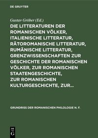 Produktbild: Die Litteraturen der romanischen V&ouml;lker, italienische Litteratur, r&auml;toromanische Litteratur, rum&auml;nische Litteratur, Grenzwissenschaften zur Geschichte