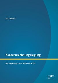 Produktbild: Konzernrechnungslegung: Die Regelung nach HGB und IFRS