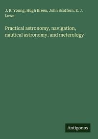 Produktbild: Practical astronomy, navigation, nautical astronomy, and meterology
