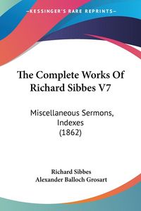 Produktbild: Sibbes, R: Complete Works Of Richard Sibbes V7