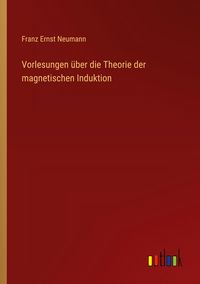 Produktbild: Vorlesungen &uuml;ber die Theorie der magnetischen Induktion