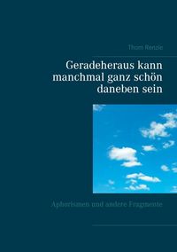 Produktbild: Geradeheraus kann manchmal ganz sch&ouml;n daneben sein