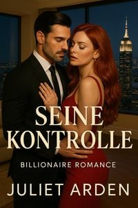 Produktbild: Seine Kontrolle: Ein Milliard&auml;r-Liebesroman (The Blackwood Dynasty, #1)