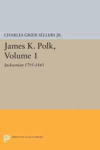 Bild vom Artikel James K. Polk, Vol 1. Jacksonian vom Autor Charles Grier Sellers