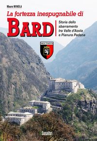 Produktbild: La fortezza inespugnabile di Bard. Storia dello sbarramento tra Valle d'Aosta e Pianura Padana