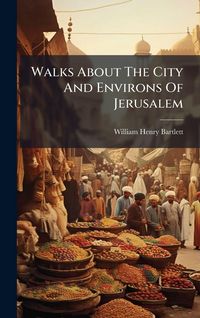 Produktbild: Walks About The City And Environs Of Jerusalem